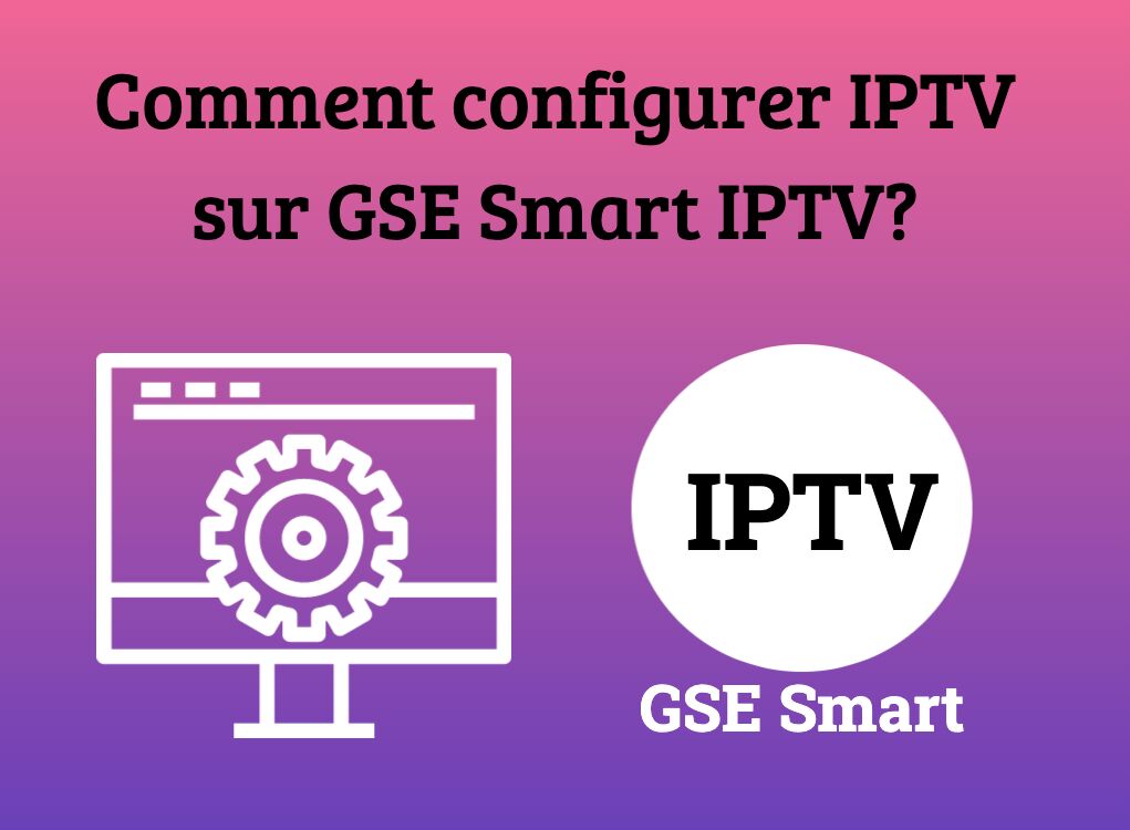 Comment configurer IPTV sur GSE Smart IPTV