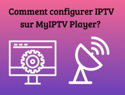Comment configurer IPTV sur MyIPTV Player?