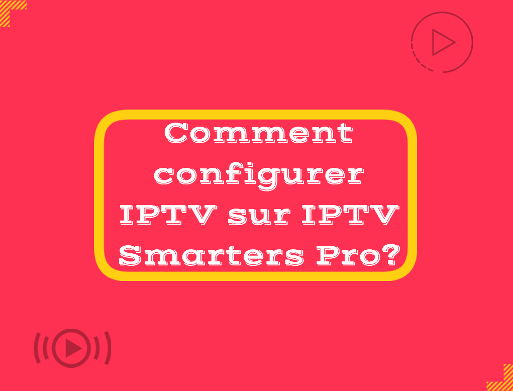 Comment configurer IPTV sur IPTV Smarters Pro