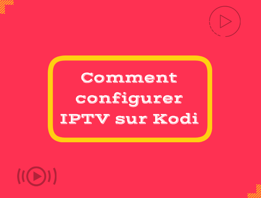 Comment configurer IPTV sur Kodi