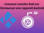 Comment installer Kodi sur Chromecast avec appareil Android