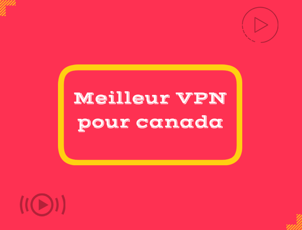 Meilleur VPN pour le canada