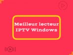 Meilleur lecteur IPTV Windows 10/11 en 2023