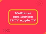 Meilleure application IPTV Apple TV en 2023