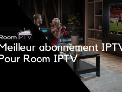 Meilleur abonnement iptv pour room iptv
