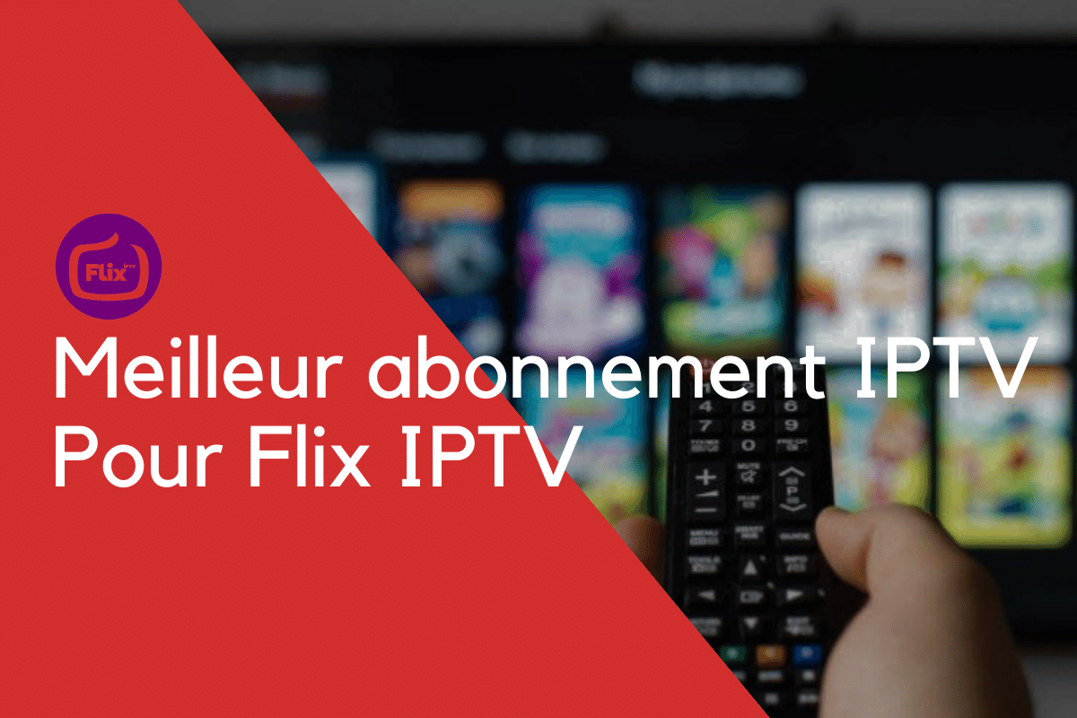 Meilleur abonnement IPTV Pour Flix IPTV