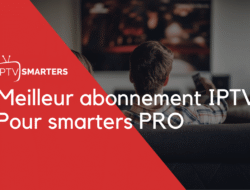 Meilleur Abonnement IPTV pour Smarters Pro